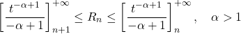 \[\left[ \frac{t^{-\alpha+1}}{-\alpha+1} \right]_{n+1}^{+\infty} \leq R_n \leq \left[ \frac{t^{-\alpha+1}}{-\alpha+1} \right]_n^{+\infty}, \quad \alpha > 1\]