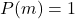 P(m) = 1