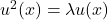 u^2(x) = \lambda u(x)