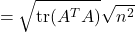 \[= \sqrt{\operatorname{tr}(A^T A)} \sqrt{n^2}\]