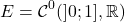 \[E = \mathcal{C}^0(]0;1], \mathbb{R})\]