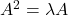 A^2 = \lambda A