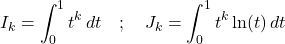 \[I_k = \int_0^1 t^k \, dt \quad ; \quad J_k = \int_0^1 t^k \ln(t) \, dt\]