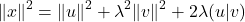 \[\|x\|^2 = \|u\|^2 + \lambda^2 \|v\|^2 + 2 \lambda (u | v)\]