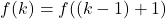 \[f(k) = f((k-1)+1)\]