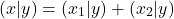 \[(x | y) = (x_1 | y) + (x_2 | y)\]