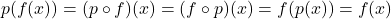 p(f(x)) = (p \circ f)(x) = (f \circ p)(x) = f(p(x)) = f(x)