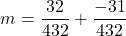 \[m = \frac{32}{432} + \frac{-31}{432}\]