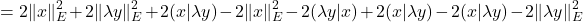 \[= 2 \|x\|_E^2 + 2 \|\lambda y\|_E^2 + 2 (x | \lambda y) - 2 \|x\|_E^2 - 2 (\lambda y | x) + 2 (x | \lambda y) - 2 (x | \lambda y) - 2 \|\lambda y\|_E^2\]