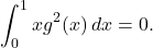 \[\int_0^1 x g^2(x) \, dx = 0.\]