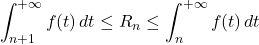 \[\int_{n+1}^{+\infty} f(t) \, dt \leq R_n \leq \int_n^{+\infty} f(t) \, dt\]