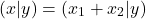 \[(x | y) = (x_1 + x_2 | y)\]