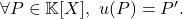 \forall P \in \mathbb{K}[X], \ u(P) = P'.