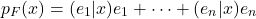 \[p_F(x) = (e_1 | x) e_1 + \dots + (e_n | x) e_n\]