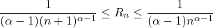 \[\frac{1}{(\alpha-1) (n+1)^{\alpha-1}} \leq R_n \leq \frac{1}{(\alpha-1) n^{\alpha-1}}\]