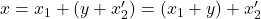 x = x_1 + (y + x_2') = (x_1 + y) + x_2'