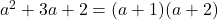 a^2 + 3a + 2 = (a + 1)(a + 2)