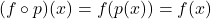 (f \circ p)(x) = f(p(x)) = f(x)