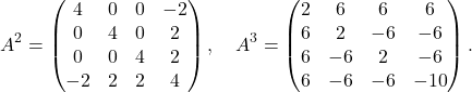 \[A^2 = \begin{pmatrix} 4 & 0 & 0 & -2 \\ 0 & 4 & 0 & 2 \\ 0 & 0 & 4 & 2 \\ -2 & 2 & 2 & 4 \end{pmatrix}, \quad A^3 = \begin{pmatrix} 2 & 6 & 6 & 6 \\ 6 & 2 & -6 & -6 \\ 6 & -6 & 2 & -6 \\ 6 & -6 & -6 & -10 \end{pmatrix}.\]