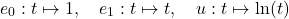 \[e_0 : t \mapsto 1, \quad e_1 : t \mapsto t, \quad u : t \mapsto \ln(t)\]