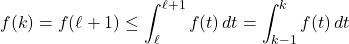 \[f(k) = f(\ell + 1) \leq \int_\ell^{\ell+1} f(t) \, dt = \int_{k-1}^k f(t) \, dt\]