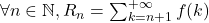 \forall n \in \mathbb{N}, R_n = \sum_{k=n+1}^{+\infty} f(k)