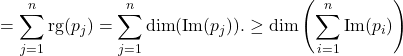 \[= \sum_{j=1}^n \mathrm{rg}(p_j) = \sum_{j=1}^n \dim(\mathrm{Im}(p_j)). \geq \dim \left( \sum_{i=1}^n \mathrm{Im}(p_i) \right)\]