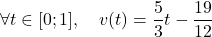 \[\forall t \in [0;1], \quad v(t) = \frac{5}{3} t - \frac{19}{12}\]