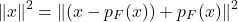 \[\| x \|^2 = \| (x - p_F(x)) + p_F(x) \|^2\]