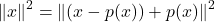 \[\|x\|^2 = \|(x - p(x)) + p(x)\|^2\]