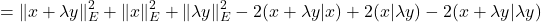 \[= \|x+\lambda y\|_E^2 + \|x\|_E^2 + \|\lambda y\|_E^2 - 2 (x+\lambda y | x) + 2 (x | \lambda y) - 2 (x+\lambda y | \lambda y)\]