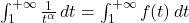 \int_1^{+\infty} \frac{1}{t^\alpha} \, dt = \int_{1}^{+\infty} f(t) \, dt