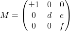 \[M = \begin{pmatrix} \pm 1 & 0 & 0 \\ 0 & d & e \\ 0 & 0 & f \end{pmatrix}\]