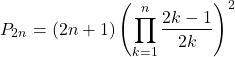 \[P_{2n} = (2n + 1) \left(\prod_{k=1}^{n} \frac{2k - 1}{2k}\right)^2\]