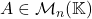 A \in \mathcal{M}_n(\mathbb{K})