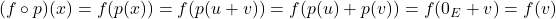 (f \circ p)(x) = f(p(x)) = f(p(u+v)) = f(p(u)+p(v)) = f(0_E + v) = f(v)