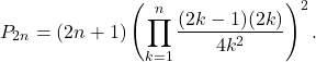 \[P_{2n} = (2n + 1) \left(\prod_{k=1}^{n} \frac{(2k - 1)(2k)}{4k^2}\right)^2.\]