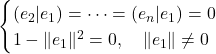 \[\begin{cases}  (e_2 | e_1) = \dots = (e_n | e_1) = 0 \\  1 - \|e_1\|^2 = 0, \quad \|e_1\| \neq 0  \end{cases}\]