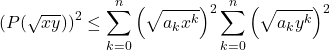 \[\left( P(\sqrt{x y}) \right)^2 \leq \sum_{k=0}^{n} \left( \sqrt{a_k x^k} \right)^2 \sum_{k=0}^{n} \left( \sqrt{a_k y^k} \right)^2\]