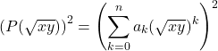 \[\left( P(\sqrt{x y}) \right)^2 = \left( \sum_{k=0}^{n} a_k (\sqrt{x y})^k \right)^2\]