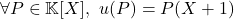 \forall P \in \mathbb{K}[X], \ u(P) = P(X+1)