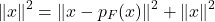 \[\| x \|^2 = \| x - p_F(x) \|^2 + \| x \|^2\]