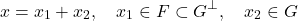 \[x = x_1 + x_2, \quad x_1 \in F \subset G^\perp, \quad x_2 \in G\]