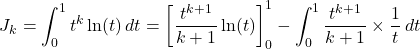 \[J_k = \int_0^1 t^k \ln(t) \, dt = \left[ \frac{t^{k+1}}{k+1} \ln(t) \right]_0^1 - \int_0^1 \frac{t^{k+1}}{k+1} \times \frac{1}{t} \, dt\]