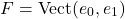 \[F = \operatorname{Vect}(e_0, e_1)\]