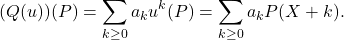 \[(Q(u))(P) = \sum_{k \geq 0} a_k u^k(P) = \sum_{k \geq 0} a_k P(X + k).\]