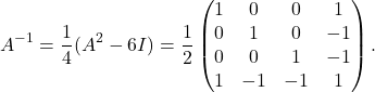 \[A^{-1} = \frac{1}{4}(A^2 - 6I) = \frac{1}{2} \begin{pmatrix} 1 & 0 & 0 & 1 \\ 0 & 1 & 0 & -1 \\ 0 & 0 & 1 & -1 \\ 1 & -1 & -1 & 1 \end{pmatrix}.\]