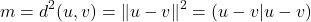 \[m = d^2(u,v) = \| u - v \|^2 = (u - v | u - v)\]