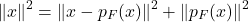 \[\| x \|^2 = \| x - p_F(x) \|^2 + \| p_F(x) \|^2\]