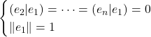 \[\begin{cases}  (e_2 | e_1) = \dots = (e_n | e_1) = 0 \\  \|e_1\| = 1  \end{cases}\]